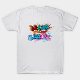 Dream Without Limits. Motivational and Inspirational Quote, Typographic and Colorful Design T-Shirt